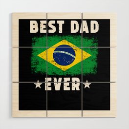 Brazilian Best Dad Ever Brazilian Dad Brazil Flag Wood Wall Art