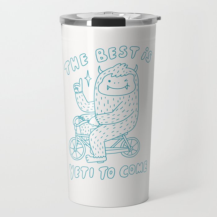 The best is Yeti to come Travel Mug