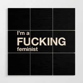 I'm a FUCKING feminist Wood Wall Art