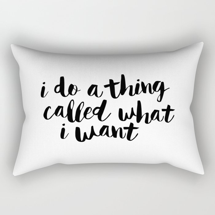 I Do a Thing Called What I Want black and white contemporary typography design home wall decor Rectangular Pillow