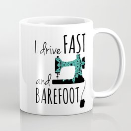 I Drive Fast and Barefoot Coffee Mug
