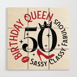50 Birthday Queen Sassy Classy Fabulous Wood Wall Art