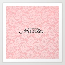 I believe in Miracles Pink Lace  Art Print