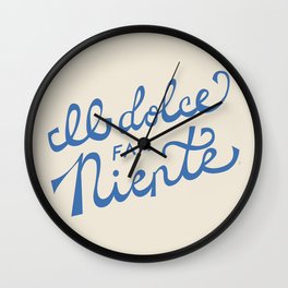 Il dolce far niente Italian - The sweetness of doing nothing Hand Lettering Wall Clock