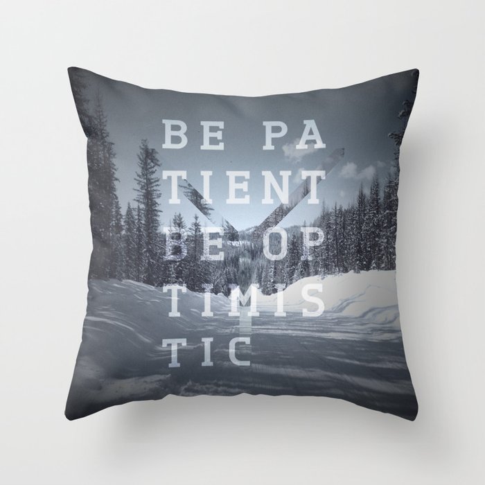 Be patient. Be optimistic. A PSA for stressed creatives. Throw Pillow