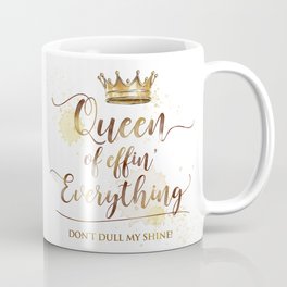 Queen of effin' Everything Coffee Mug
