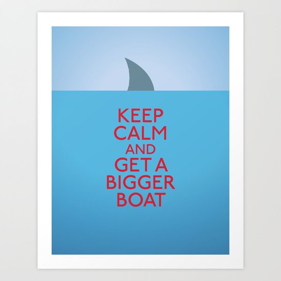 Get a bigger boat Art Print
