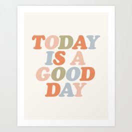 TODAY IS A GOOD DAY peach pink green blue yellow motivational typography inspirational quote decor Art Print