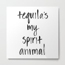 Tequila's my Spirit Animal Metal Print
