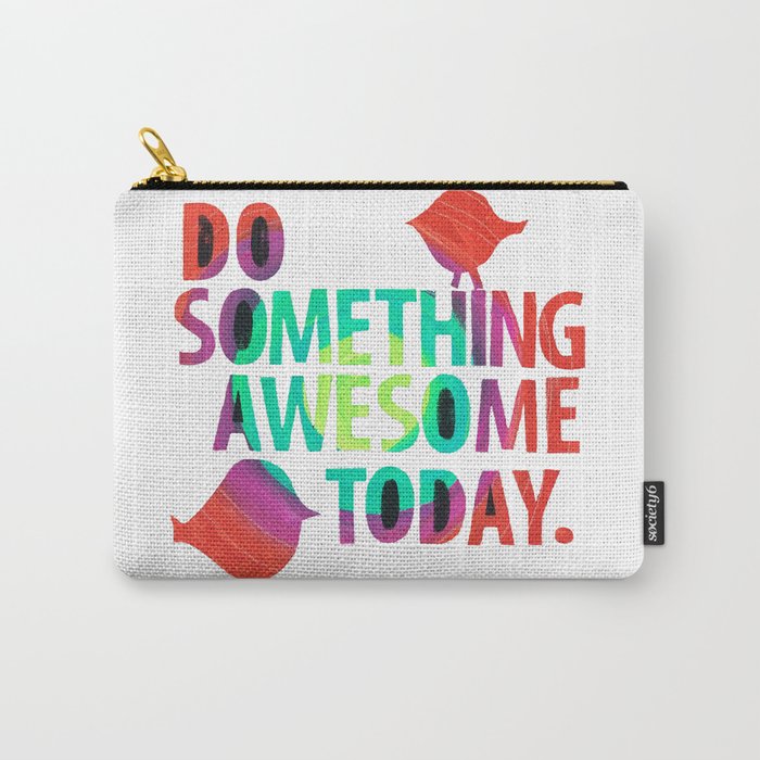 Do Something Awesome Today Too! Carry-All Pouch
