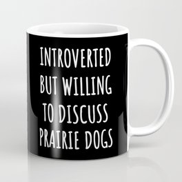 prairie dog lover funny - introverted but willing to discuss Coffee Mug | Introvert, Prairiedoglover, Introverted, Funnysaying, Prairiedoggift, Prairiedog, Graphicdesign, Funny, Gift 