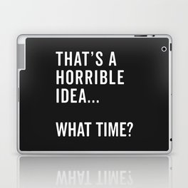 A Horrible Idea What Time Funny Sarcastic Quote Laptop Skin