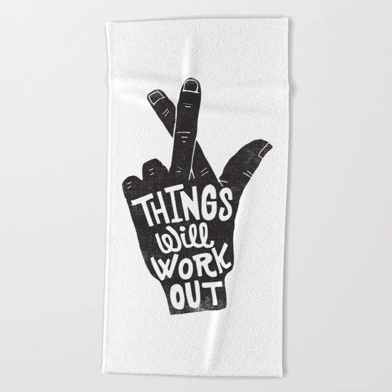 THINGS WILL WORK OUT Beach Towel