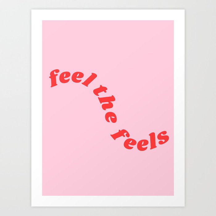 feel the feels Art Print