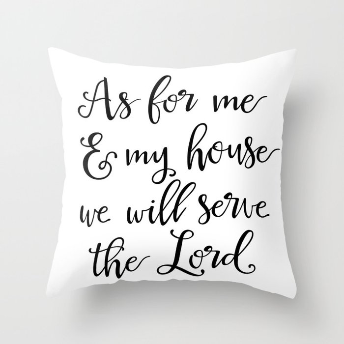 As for me & my house we will serve the Lord Throw Pillow