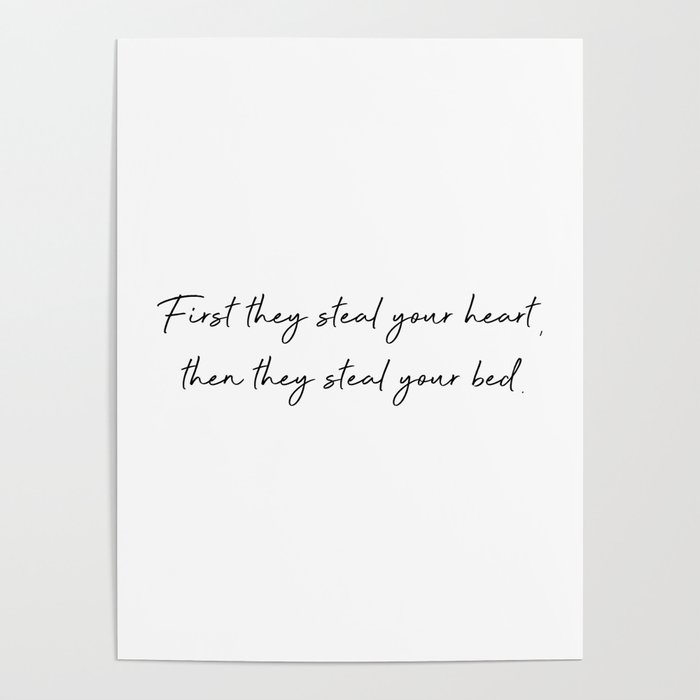 First They Steal Your Heart Then They Steal Your Bed Poster By Diaryofadoglover Society6
