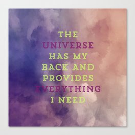 The Universe Has My Back And Provides Everything I Need Canvas Print