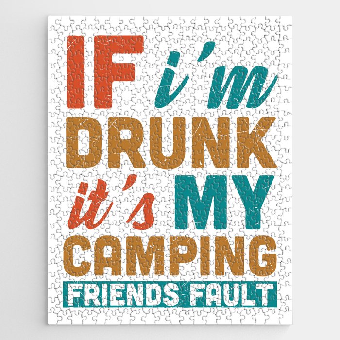 If I'm Drunk It's My Camping Friends Fault Jigsaw Puzzle