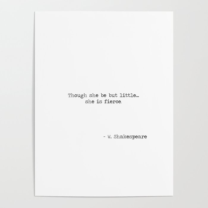 Though she be but little she is fierce. -William Shakespeare typographical quote Poster