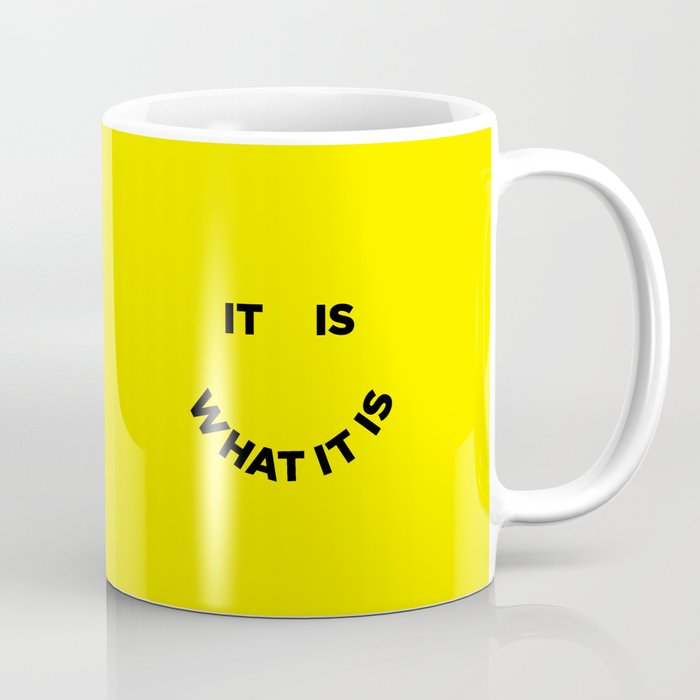 It Is What It Is Coffee Mug