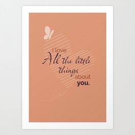 I Love All the little things about you Art Print