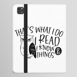 That's What I Do I Read And I Know Things iPad Folio Case