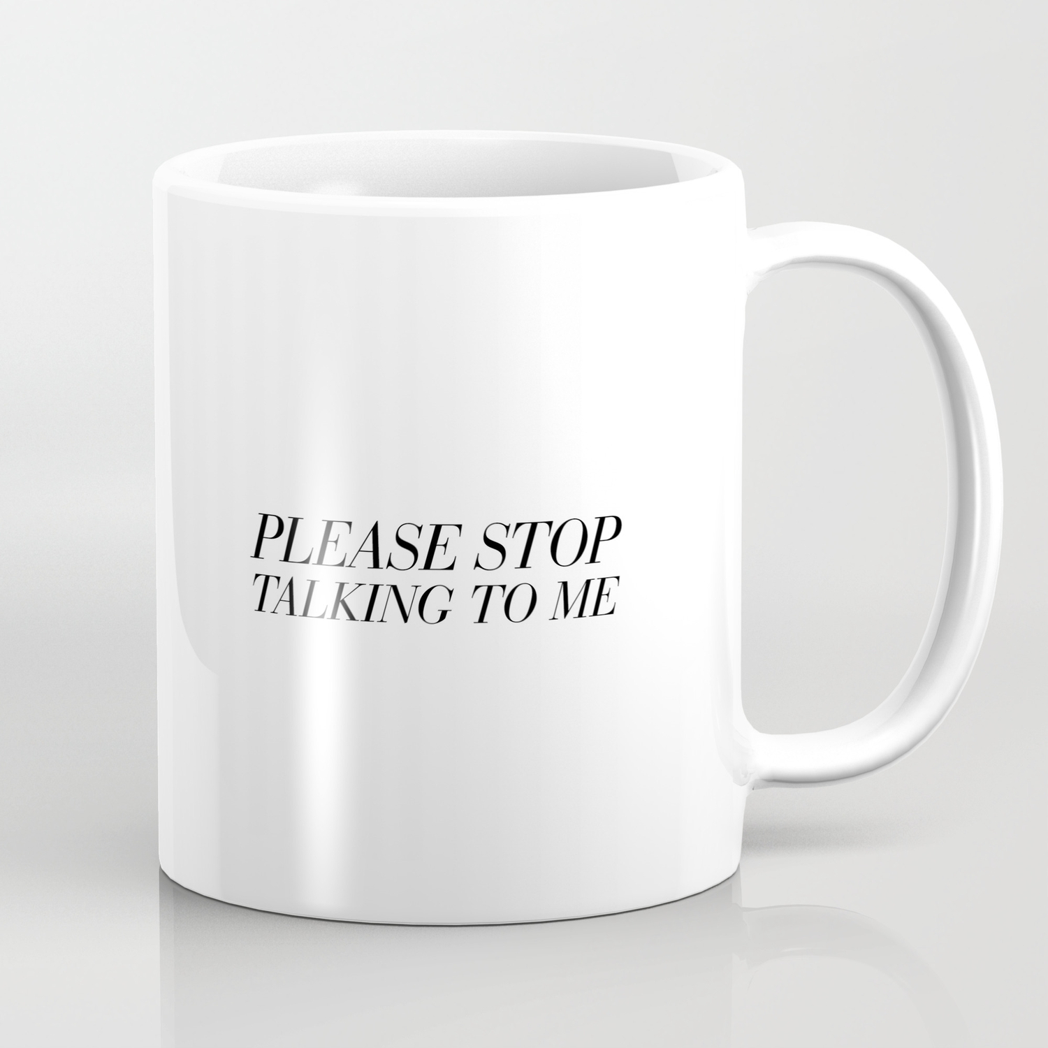 Please Stop Talking To Me Coffee Mug By Can You Just Not Society6