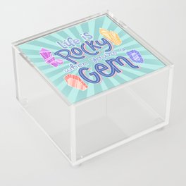 Life Is Rocky When You're A Gem Acrylic Box
