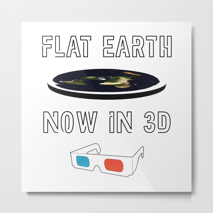 Flat Earth Now in 3D Metal Print
