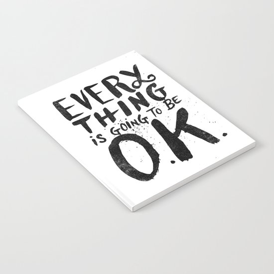 EVERY THING IS GOING TO BE O.K. Notebook