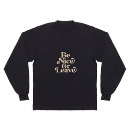 Be Nice or Leave Long Sleeve T-shirt