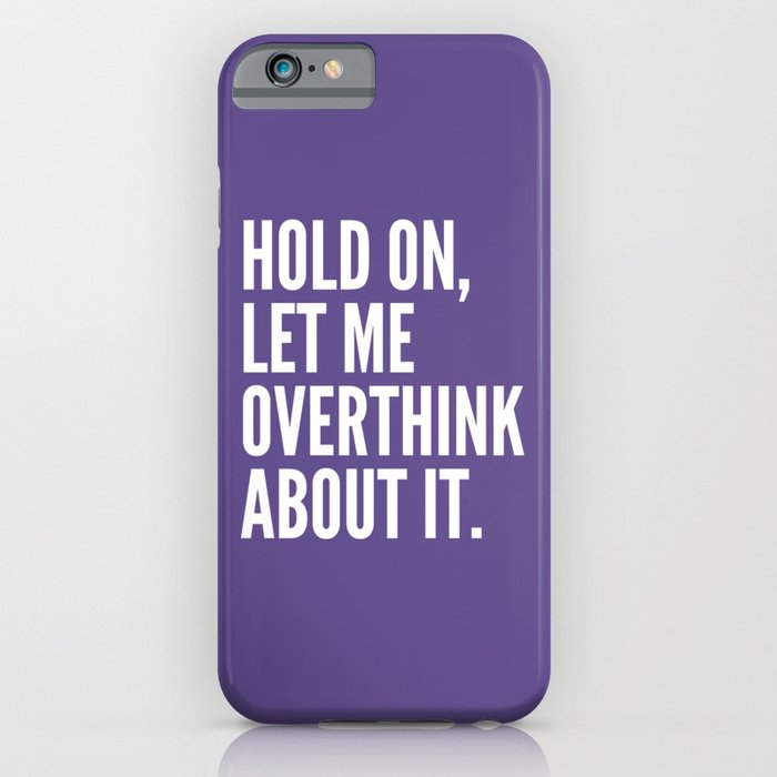 Hold On Let Me Overthink About It (Ultra Violet) iPhone Case