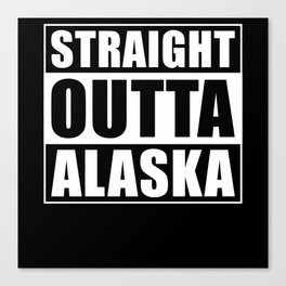 Straight Outta Alaska Canvas Print