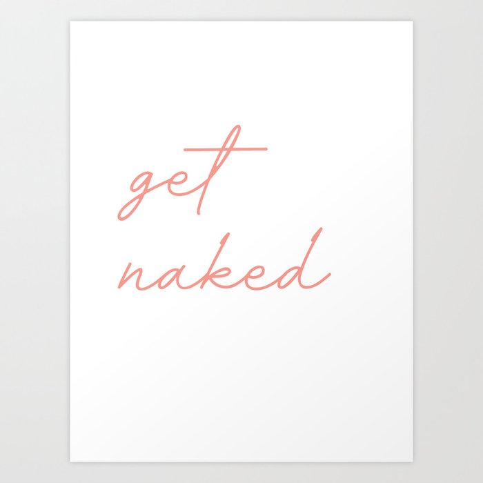 get naked Art Print