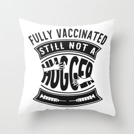 Fully Vaccinated Still Not A Hugger Funny Throw Pillow