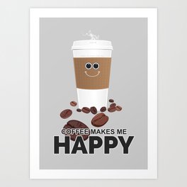 Coffee Makes Me Happy Art Print