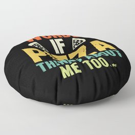 Funny I Wonder If Pizza Thinks About Me Too Floor Pillow