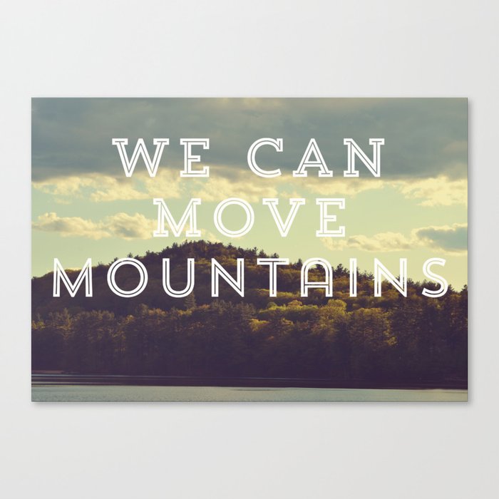 We Can Move Mountains Canvas Print