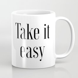 Take It Easy, Easy Quote, Easy Art Coffee Mug