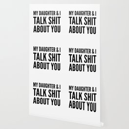 My Daughter & I Talk Shit About You Wallpaper | Graphicdesign, Vector, Black and White, Funny, Typography, Black And White 