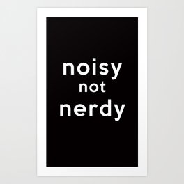 Noisy Not Nerdy Art Print