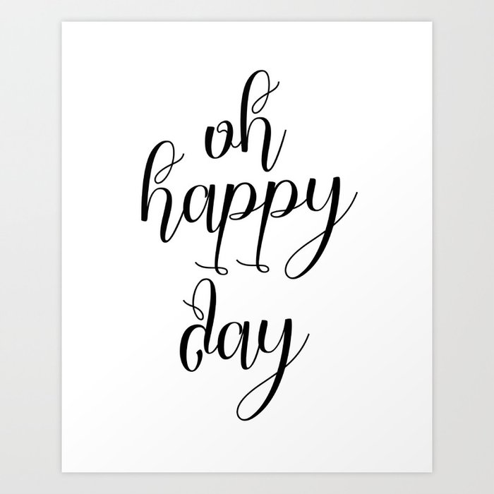 Oh Happy Day Inspirational Quote Motivational Print Inspirational Wall Art Motivational Poster Art Print By Artbynikola Society6