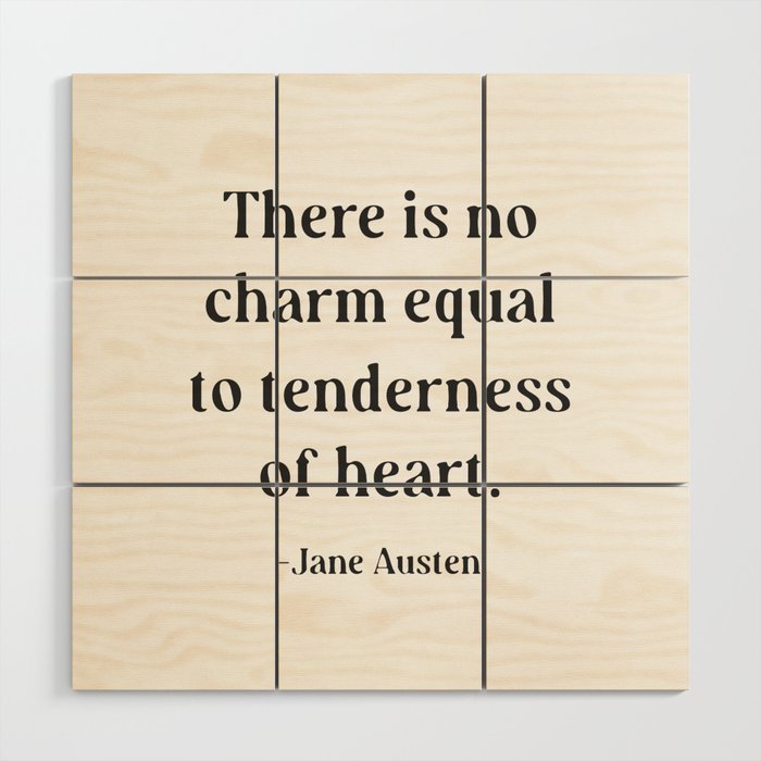 Jane Austen Quote There is no charm equal to tenderness of heart Wood Wall Art