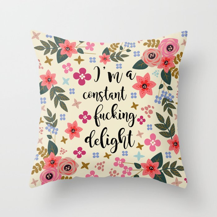 I'm A Constant Fucking Delight Throw Pillow