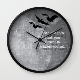 Fear doesn't shut you down. It wakes you up... Wall Clock