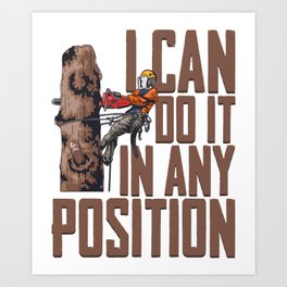 Woodworking I Can Do It In Any Position Lumberjack Art Print