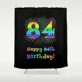 [ Thumbnail: 84th Birthday - Fun Rainbow Spectrum Gradient Pattern Text, Bursting Fireworks Inspired Background Shower Curtain ]