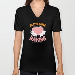 Soap Making Is Just Like Baking Soap V Neck T Shirt