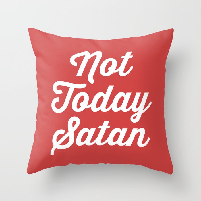 Not Today Satan Funny Quote Throw Pillow