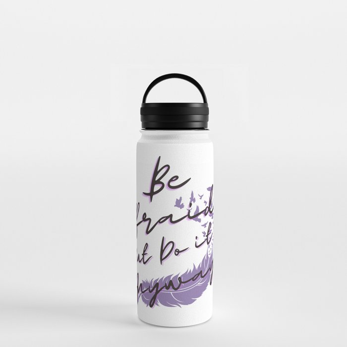 Be afraid but do it anyway with feather Water Bottle